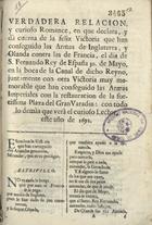 Verdadera relacion, y curioso Romance, en que declara, y dà cuenta de la feliz Victoria que han conseguido las armas de Inglaterra, y Olanda contra las de Francia, el dia de S. Fernando Rey de España 30 de mayo, en la boca de la Canal de dicho reyno, juntamente con otra Victoria muy memoreble que han conseguido las Armas Imperiales con la restauracion de la forcissima Plaza del Gran Varadin. - En Sevilla : por Thomas Lopez de Haro, 1692. - [4] p. ; 4º(21cm)