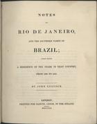 LUCCOCK, John, 1770-1826<br/>Notes on Rio de Janeiro, and the Southern parts of Brazil : taken during a residence of ten years in that country, from 1808 to 1818 / by John Luccok. - London : printed for Samuel Leigh, in the Strand, 1820. - XV, 639 p. : il. 3 mapas desdobr. ; 28 cm