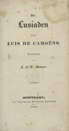 CAMOES, Luís de, 1524-1580<br/>Die Lusiaden / des Luís de Camõens ; Verdeutscht von J. J. C. Donner. - Stuttgart : bei Christian Wilhelm Löflund, 1833. - XVI, 416 p. ; 8º (19 cm)