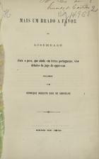 CARVALHO, Henrique de, 1843-1909<br/>Mais um brado a favor da liberdade : para o povo, que ainda em terras portuguezas, vive debaixo do jugo da oppressão / proclamado por Henrique Augusto Dias de Carvalho. - S. Thome : Imprensa Nacional, 1875. - 23 p. ; 23 cm