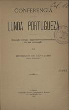 CARVALHO, Henrique de, 1843-1909<br/>Lunda portugueza : situação actual, impreterivel necessidade da sua occupação / conferencia por Henrique de Carvalho. - Lisboa : Comp. Geral Typ. Ed., 1895. - 24 p. ; 22 cm