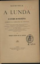 CARVALHO, Henrique de, 1843-1909<br/>A Lunda ou os estados do Muatiânvua dominios da soberania de Portugal... / por Henrique Augusto Dias de Carvalho. - Lisboa : Adolpho, Modesto, 1890. - 422 p. ; 23 cm. - (Memória)