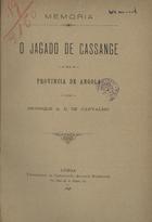 CARVALHO, Henrique de, 1843-1909<br/>O jagado de Cassange na Provincia de Angola / por Henrique A. D. de Carvalho. - Lisboa : Typ. de Cristovão Augusto Rodrigues, 1898. - 442 p., [1] p. ; 23 cm. - (Memoria)