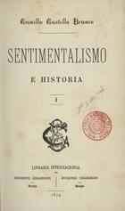 CASTELO BRANCO, Camilo, 1825-1890<br/>Sentimentalismo e história / Camillo Castelo Branco. - 1ª ed. - Porto. - Braga : Ernesto Chardron, Eugenio Chardron, 1879. - 302 p. ; 18 cm