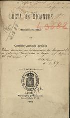 CASTELO BRANCO, Camilo, 1825-1890<br/>Lucta de gigantes : ( narrativa historica) / por Camillo Castello Branco. - Porto : typographia do Commercio, Rua da Ferraria nº 108, 1865. - XXXX, 240 p. ; 18 cm