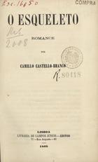 CASTELO BRANCO, Camilo, 1825-1890<br/>O esqueleto : romance / por Camillo Castello Branco. - Lisboa : imprensa de J. G. de Sousa Neves, 1865. - 301, [3] p. ; 18 cm