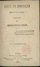 CASTELO BRANCO, Camilo, 1825-1890<br/>Amor de perdição : memorias d´uma familia : romance / por Camilo Castelo Branco. - Porto : em casa de N. Moré, 1862. - 249, [1] p. ; 18 cm