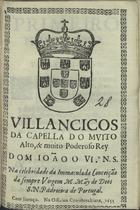 VILANCICOS QUE SE CANTARAM NA CAPELA DO REI DOM JOAO IV NAS MATINAS DA FESTA DOS REIS DO ANO DE 1655<br/>Villancicos que se cantarão na Capella do muyto alto, & muyto poderoso Rey Dom Ioão o IV. N. S. Nas Matinas da festa dos Reys. do anno de 1655. - Lisboa : na Officina Craesbeekiana, 1655. - [8] f. ; 8º (15 cm)