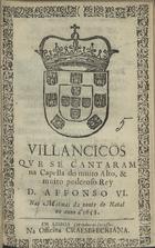 VILANCICOS QUE SE CANTARAM NA CAPELA DO REI D. AFONSO VI NAS MATINAS DA NOITE DO NATAL NO ANO DE 1658<br/>Villancicos que se cantaram na Capella do muito alto, & muito poderoso Rey D. Affonso VI. nas matinas da noute do Natal no Anno de 1658. - Em Lisboa : na Officina Craesbeeckiana, [1658]. - [12] f. ; 8º (15 cm)