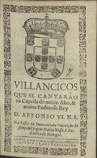 VILANCICOS QUE SE CANTARAM NA CAPELA DO REI D. AFONSO VI NA FESTA DA IMACULADA CONCEICAO DA VIRGEM MARIA NOSSA S. PADROEIRA DE PORTUGAL<br/>Villancicos que se cantarão na Capella do muito alto, & muito podeoso Rey D. Affonso VI. N.S. na festa da Immaculada Conceição da sempre Virgem Maria Nossa S. Padroeira de Portugal. - Lisboa : na Officina de Antonio Craesbeeck, 1659. - [8] f. ; 8º (15 cm)