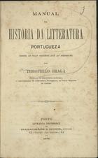 BRAGA, Teófilo, 1843-1924<br/>Manual da história da litteratura portugueza : desde as suas origens até ao presente / Theophilo Braga. - Porto : Magalhães & Moniz, 1875. - VII, 474, [1] p. ; 19 cm