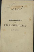 QUEIROS, Eça de, 1845-1900<br/>Singulariedades de uma rapariga loura / José Maria Eça de Queirós. - Lisboa : cTip. Universal, 1873. - 40 p. ; 18 cm