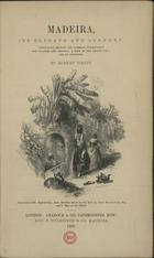 WHITE, Robert<br/>Madeira, its climate and scenery : containing medical and general information for invalids and visitors; a tour of the island, etc.; and an appendix / by Robert White. - London : Cradock & Co. Paternoster Row : and F. Wilkinson & Co. Madeira, 1851. - VIII, 203 p., [1] mapa desdobr. ; 19 cm