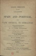 Sailing directions for the coasts of Spain and Portugal, from cape Ortegal to Gibraltar / originally compliled by J. W. Norie, hydrographer, author of a complete epitome of pratical navigation, and other nautical works ; revised and corrected to the present time, by J.S. Hobbs, F.R.G.S., Hydrographer. - London : printed for, and published by C. Wilson, 1858. - 54 p. : il. ; 22 cm