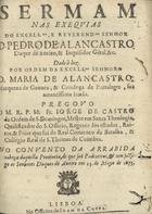 CASTRO, Jorge de, O.P. ?-1685,<br/>Sermam nas exequias do Excellmo, e Reverendmo Senhor D. Pedro de Alancastro... / pregov o o M. R. P. M. Fr. Iorge de Castro ... no Convento da Arrabida... em 25. de Mayo de 1673. - Lisboa : na Officina de Ioam da Costa, 1673. - 39, [1 br.] p. ; 4º (20 cm)