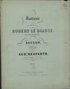 NEUPARTH, Augusto, 1830-1887<br/>Fantaisie sur Robert le Diable de G. Meyerbeer : pour Basson, avec acc. de Piano / par Augte. Neuparth. - Paris : G. Brandus, Dufour, [185-]. - Partitura (15 p.) ; 34 cm + parte de fagote imp. (4 p.) + parte de fagote ms.