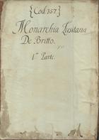 BRITO, Bernardo de, O. Cist. 1569-1617,<br/>Primeira parte da Monarchia Lusitana / Frey Bernardo de Brito. - Alcobaça, 1595. - [1], [433] f. (28-42 linhas) : papel ; 2º (30 cm)