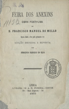 MELO, Francisco Manuel de, 1608-1666<br/>Feira dos anexins : obra posthuma... - Lisboa : Livraria de A.M. Pereira, 1875. - XLIX, 222 p. ; 13 cm. - (Bibliotheca de livros uteis ; 5)