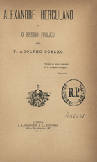 COELHO, Adolfo, 1847-1919<br/>Alexandre Herculano e o ensino publico / F. Adolpho Coelho. - Lisboa : J.A. Rodrigues & Cª, 1910. - 250 p. ; 19 cm