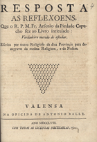 VERNEY, Luís António, 1713-1792<br/>Resposta/ as Reflexoens,/ que o R. P. M. Fr. Arsenio da Piedade Capu-/cho fez ao livro intitulado:/ Verdadeiro metodo de estudar./ Escrita por outro religioso da dita Provincia para de-/zagravo da mesma religiam, e da Nasam./. - Valensa : na oficina de Antonio Balle, 1758. - [2], 86, [2] p. ; 4º (21 cm)