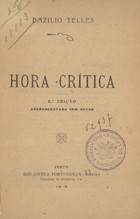 TELES, Basílio, 1856-1923<br/>Hora crítica / Bazílio Teles. - 2ª ed. - Porto : Biblioteca Portuguesa, 1916. - 94 p. ; 19 cm