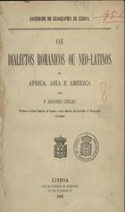 COELHO, Adolfo, 1847-1919<br/>Os dialectos romanicos ou neo-latinos na África, Ásia e América / F. Adolpho Coelho. - Lisboa : Casa da Soc. de Geografia, 1881. - 70 p. ; 24 cm