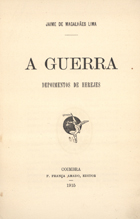 LIMA, Jaime de Magalhães, 1859-1936<br/>A guerra : depoimentos de herejes / Jaime de Magalhäes Lima. - Coimbra : F. França Amado, 1915. - 172, [1] p. ; 19 cm