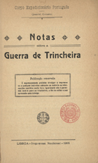 PORTUGAL. Corpo Expedicionário Português<br/>Notas sôbre a guerra de trincheira / Corpo Expedicionário Português. - Lisboa : Imprensa Nacional, 1916. - 83 p., [33] f. il. desdobr. : il. ; 20 cm