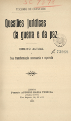 CARNAXIDE, 1º Visconde de, 1847-1935<br/>Questões jurídicas da guerra e da paz : direito actual e sua transformação necessária e esperada / Visconde de Carnaxide. - Lisboa : Parceria António Maria Pereira, 1915. - 245, [2] p. ; 24 cm