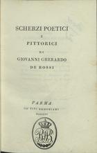 DE ROSSI, Giovanni Gherardo, 1754-1827<br/>Scherzi poetici e pittorici / di Giovanni Gherardo de Rossi. - Parma : co´Tipi Bodoniani, 1795. - [2 br., 9, 1 br.], 61, [3] p., [41] f. : il., grav. ; 8º (15 cm)