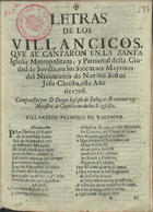 SALAZAR, Diego José de, ?-1709<br/>Letras de los villancicos que se cantaron en la Santa Iglesia Metropolitana, y Patriarcal desta Ciudad de Sevilla, en los Solemnes Maytines del Nacimiento de Nuestro Señor Jesu- Christo, este año de 1706 / compuesto por D. Diego Ioseph de Salaçar, Racionero, y Maestro de Capilla en dicha S. Iglesia. - Impresso  en Sevilla : por Juan Francisco Blas, 1706. - [4] f. ; 4º (21 cm)