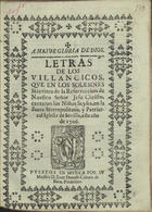 A mayor gloria de dios. Letras de los Villancicos que en los solemnes Maytines de la Resurreccion de Nuestro Señor Jesu Christo, cantaron los Niños Seyses, en la Santa Metropolitana, y Patriarcal Iglesia de sevilla, este año de 1706 / puestos en musica por su Maestro D. Juan Donoso Cabeza de Baca, Presbitero. - En Sevilla : por Juan Francisco de Blas Impressor mayor, 1706. - [2] f. ; 4º (21 cm)