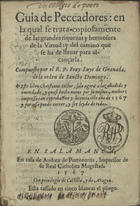 LUIS de Granada, O.P. 1504 -1588,<br/>Guía de peccadores: en la cual se trata copiosamente de las grandes riquezas y hermosura de la virtud ... / compuesta por ... Fray Luis de Granada de la Orden de Santo Domingo. - Salamanca : en casa de Andrea de Portonariis, 1567. - [12], 408, [6] f. ; 8º (15 cm)