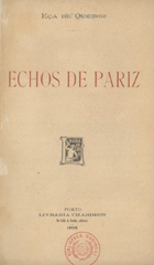 QUEIROS, Eça de, 1845-1900<br/>Echos de Pariz / Eça de Queiroz. - [1ª ed.]. - Porto : Livr. Chardron, 1905. - [2], 241, [2] p., [1] f. il. : il. ; 19 cm