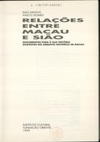 SANTOS, Isaú, 1930-<br/>Relações entre Macau e Sião : documentos para a sua história existentes no Arquivo Histórico de Macau / Isaú Santos, Vasco Gomes ; rev. Maria Damião Santos, Teresa Leal. - 1ª ed. - Macau : Instituto Cultural ;. - [Lisboa] : Fundação Oriente, 1993. - 325 p. : il. ; 26 cm