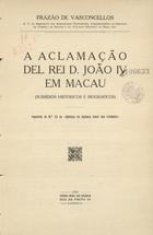 VASCONCELOS, Frazão de, 1889-1970<br/>A aclamação del Rei D. João IV em Macau / Frazão de Vasconcelos. - Lisboa : Agência Geral das Colónias, 1929. - 55 p. ; 24 cm