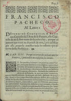 PACHECO DEL RIO, Francisco, 1564-1644<br/>Francisco Pacheco, al letor determinè comunicar a algunos curiosos de larte de la pintura, este capitulo de mi Libro antes de sacarlo a luz; porque el intento que trata no depende de otro, i por calificar por esta pequeña muestra todo lo restante que escrivo desta profession. - [S.l. : s.n. 17--?]. - 9 p. ; 4º (21 cm)