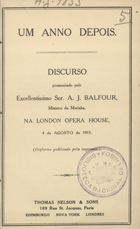 BALFOUR, Arthur J., 1848-1930<br/>Um anno depois : discurso... / A. J. Balfour. - Edimburgo : Thomas Nelson & Sons, 1915. - 22 p. ; 17 cm