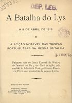 PEREIRA, Rodrigo Álvares, ca 18- -<br/>A batalha do Lys a 9 de Abril de 1918 : a acção notável das tropas portuguêsas na mesma batalha / Rodrigo Alvares Pereira. - Ponta Delgada : R.A. Pereira, imp. 1930 (Ponta Delgada : : Seccão de Tip. de Fernando dAlcantara). - 27, [1] p., [1] p. il. : il. ; 20 cm