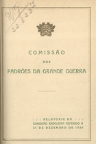 COMISSAO DOS PADROES DA GRANDE GUERRA<br/>Comissão dos Padrões da Grande Guerra : relatório da Comissão Executiva referido a 31 de Dezembro de 1930. - Porto : Lito Nacional, 1931. - 31 p. : il. ; 18 cm