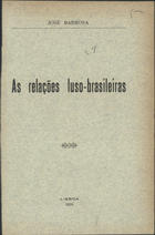 BARBOSA, José, 1869-1923<br/>As relações luso-brasileiras / José Barbosa. - Lisboa : José Barbosa, 1909. - 116, [3] p. ; 19 cm