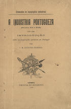 PEREIRA, J. M. Esteves, 1872-1944<br/>A industria portugueza : século XII a XIX : com uma introdução sobre corporações operárias em Portugal : elementos de logographia industrial / por J. M. Esteves Pereira. - Lisboa : Occidente, 1900. - XXXIX, 42 p. ; 19 cm