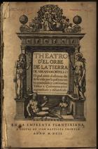 ORTELIUS, Abraham, 1527-1598<br/>Theatro del orbe de la tierra : en qual antes el estremo dia de su vida por la postrera vez ha emendado, y con nueuas tablas y commentarios augmentado y esclarescido / de Abraham Ortello. - En Anvers : Ivan Baptista Urintio, 1602, : En la Emprenta Platiniana. - 1 Atlas, [16] p., 118 [i.é. 121] f. de mapas ; 44 cm