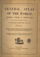 HALL, Sidney, fl. 1829<br/>General atlas of the world : containing upwards of seventy maps / by Sidney Hall, William Hughes. - New edition. - Edinburgh : Adam and Charles Black, 1854. - 1 atlas, [4], 12 p. de texto, [75] mapas, 63 p. de índice : color. ; 45 cm