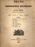 BALBI, Adriano, 1782-1848<br/>Atlas da geographia universal / por Adriano Balbi ; rectificada e addicionada por huma Sociedade de Litteratos Portuguezes. - Paris : Livraria Portugueza de J. P. Aillaud, 1838. - 1 atlas, 8 mapas, 1 tabela : color. ; 34 cm