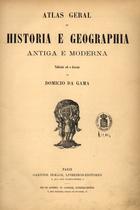 Atlas geral de Historia e Geographia antiga e moderna / publicado sob a dir. de Domício da Gama. - Paris. - Rio de Janeiro : Garnier Irmäos, Livreiros-Editores : H. Garnier, Livreiro-Editor [1898]. - 1 atlas, 3 p. de texto, 75 mapas : color. ; 35 cm