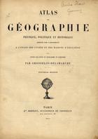 GROSSELIN, Augustin 1800-1878<br/>Atlas de géographie physique, politique et historique adopté par l université, a lusage des lycées et des maisons déducation pour suivre les cours de Géographie et dHistoire / Par Grosselin- Delamarche. - Nouvelle édition. - Paris : E[mi]le Bertaux, 1875. - 1 atlas, 6 p. de texto, 102 mapas : color. ; 33 cm