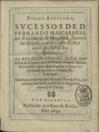 PITA, Manuel Moreira<br/>Poema africano : sucessos de D. Fernando Mascareñas... general de Cepta, en el discurso de seys años que lo fue de Tanjar... / mandado imprimir por Manuel Moreira Pita. - En Cadiz : por Juan de Borja, 1633. - [7], 111 f. ; 8(20 cm)