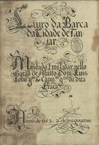 Liuro da barca da Cidade de Tanjar. Mandado tresladar pello Barão de Aluito Dom Luis Lobo g[overnad]or & Capp[ita]m g[e] da dita Praça. Anno de 652. 3.º de Seu gouerno 1652. - 239 f. ; 30 cm