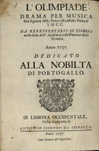 METASTASIO, Pietro, 1698-1782<br/>A Olimpiade : drama para musica = LOlimpiade : drama per musica / Pedro Metastasio. - Lisboa Occidental : Na Officina de Antonio Isidoro da Fonseca, 1737. - [6], 117 p. ; 4º (20 cm)